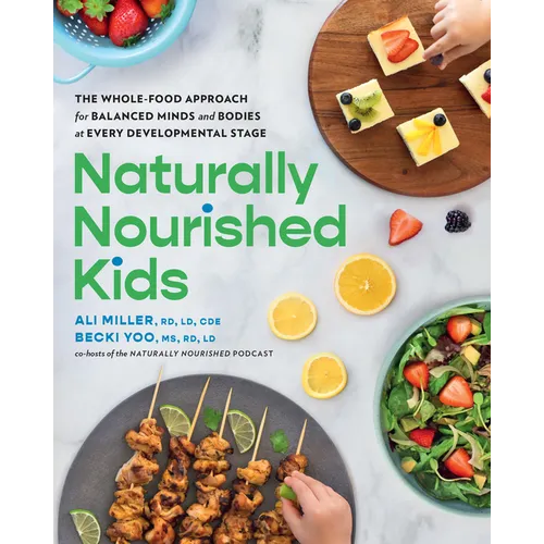 Naturally Nourished Kids: The Whole-Food Approach for Balanced Minds and Bodies at Every Developmental Stage - Paperback